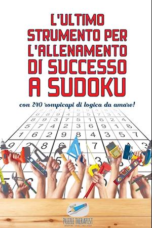 L'Ultimo Strumento Per l'Allenamento Di Successo a Sudoku Con 240 Rompicapi Di Logica Da Amare!