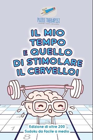 Il Mio Tempo È Quello Di Stimolare Il Cervello! Edizione Di Oltre 200 Sudoku Da Facile a Medio