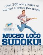 Mucho Loco Sudoku! Oltre 300 Rompicapi Di Numeri E Logica Per Adulti