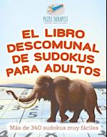 El Libro Descomunal de Sudokus Para Adultos Más de 340 Sudokus Muy Fáciles