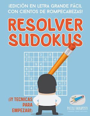 Resolver Sudokus ¡edición En Letra Grande Fácil Con Cientos de Rompecabezas! (¡y Técnicas Para Empezar!)