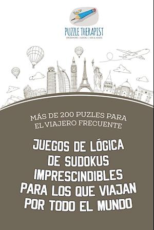 Juegos de Lógica de Sudokus Imprescindibles Para Los Que Viajan Por Todo El Mundo Más de 200 Puzles Para El Viajero Frecuente