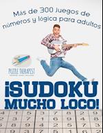 ¡sudoku Mucho Loco! Más de 300 Juegos de Números y Lógica Para Adultos