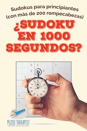 ¿sudoku En 1000 Segundos? Sudokus Para Principiantes (Con Más de 200 Rompecabezas)