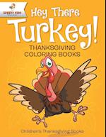 Hey There Turkey! Thanksgiving Coloring Books | Children's Thanksgiving Books