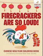 Firecrackers Are So Loud! Chinese New Year Coloring Book Children's Chinese New Year Books