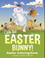 Catch That Easter Bunny! Easter Coloring Book Children's Easter Books