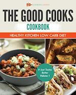 Good Cooks Cookbook: Healthy Kitchen Low Carb Diet - It Just Tastes Better Volume 1