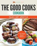 Good Cooks Cookbook: Paleo Diet Lifestyle - It Just Tastes Better! Volume 2