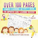 Coloring Activity Book for Kids.Over 100 Pages Jumbo Learning Activity Book for Improved Early Learning Success (Coloring and Dot to Dot Exercises)