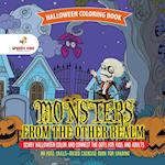 Halloween Coloring Book. Monsters from the Other Realm. Scary Halloween Color and Connect the Dots for Kids and Adults. No Fuss Skills-Based Exercise