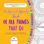 Coloring and Activity for Kids. a Special Speedy Book of All Things That Go. 100+ Pages of Coloring and Activity Book for Older Kids with Big How to D