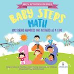 Math Activities for PreK. Baby Steps Math. Mastering Numbers One Activity at a Time. Simple Color by Number and Coloring Exercises for Children (Preschool Prep Activity Book)