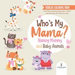 Toddler Coloring Book. Who's My Mama?