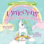 Unicorn Coloring Book. I Wish to See Unicorns and Other Fabulous Creatures. Magical Adventures for Girls and Boys. Includes Other Fantastical Activities for Kids