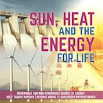 Sun, Heat and the Energy for Life | Renewable and Non-Renewable Source of Energy | Self Taught Physics | Science Grade 3 | Children's Physics Books 