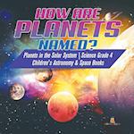 How are Planets Named? | Planets in the Solar System | Science Grade 4 | Children's Astronomy & Space Books 