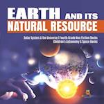 Earth and Its Natural Resource | Solar System & the Universe | Fourth Grade Non Fiction Books | Children's Astronomy & Space Books 