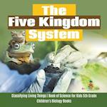 The Five Kingdom System | Classifying Living Things | Book of Science for Kids 5th Grade | Children's Biology Books 