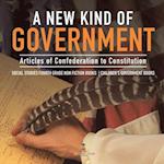 A New Kind of Government | Articles of Confederation to Constitution | Social Studies Fourth Grade Non Fiction Books | Children's Government Books 