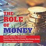The Role of Money | History and Use | Economics | Social Studies Fourth Grade Non Fiction Books | Children's Money & Saving Reference 