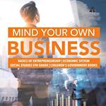 Mind Your Own Business | Basics of Entrepreneurship | Economic System | Social Studies 5th Grade | Children's Government Books 