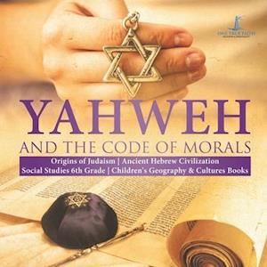 Yahweh and the Code of Morals | Origins of Judaism | Ancient Hebrew Civilization | Social Studies 6th Grade | Children's Geography & Cultures Books