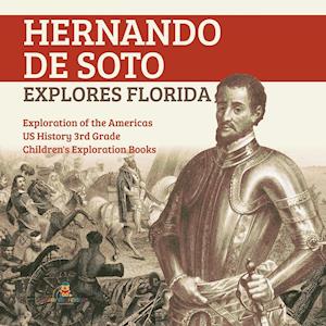 Hernando de Soto Explores Florida | Exploration of the Americas | US History 3rd Grade | Children's Exploration Books