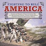 Fighting to Rule America | Causes and Results of French & Indian War | U.S. Revolutionary Period | Fourth Grade History | Children's American Revolution History