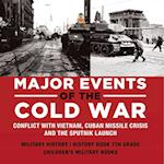 Major Events of the Cold War | Conflict with Vietnam, Cuban Missile Crisis and the Sputnik Launch | Military History | History Book 7th Grade | Children's Military Books