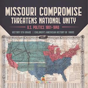 Missouri Compromise Threatens National Unity | U.S. Politics 1801-1840 | History 5th Grade | Children's American History of 1800s