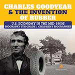 Charles Goodyear & The Invention of Rubber | U.S. Economy in the mid-1800s | Biography 5th Grade | Children's Biographies