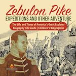 Zebulon Pike Expeditions and Other Adventure | The Life and Times of America's Great Explorer | Biography 5th Grade | Children's Biographies 