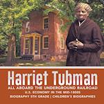 Harriet Tubman | All Aboard the Underground Railroad | U.S. Economy in the mid-1800s | Biography 5th Grade | Children's Biographies 