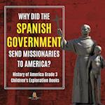 Why Did the Spanish Government Send Missionaries to America? | History of America Grade 3 | Children's Exploration Books