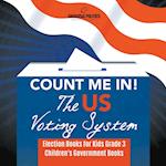 Count Me In! The US Voting System | Election Books for Kids Grade 3 | Children's Government Books 