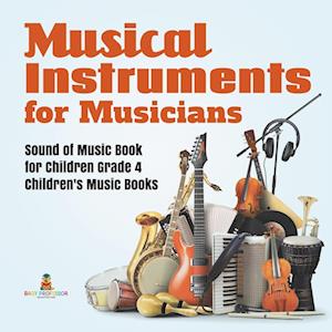 Musical Instruments for Musicians | Sound of Music Book for Children Grade 4 | Children's Music Books