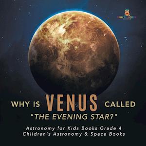 Why is Venus Called "The Evening Star?" | Astronomy for Kids Books Grade 4 | Children's Astronomy & Space Books