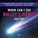 When Can I See Halley's Comet Again? | Kids Book About the Solar System Grade 4 | Children's Astronomy & Space Books 