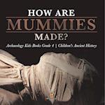 How Are Mummies Made? | Archaeology Kids Books Grade 4 | Children's Ancient History 