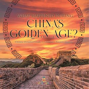 What Happened During China's Golden Age? | Chinese Dynasties Grade 5 | Children's Ancient History