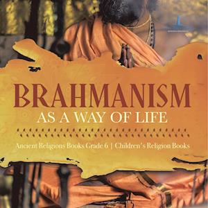 Brahmanism as a Way of Life | Ancient Religions Books Grade 6 | Children's Religion Books