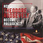 How Did Theodore Roosevelt Become President? | Roosevelt Biography Grade 6 | Children's Biographies 