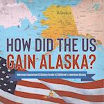 How Did the US Gain Alaska? | Overseas Expansion US History Grade 6 | Children's American History 