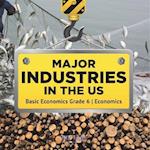 Major Industries in the US | Basic Economics Grade 6 | Economics 