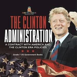 The Clinton Administration | A Contract with America and the Clinton Era Policies | Grade 7 US Government Books