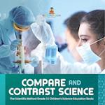Compare and Contrast Science | The Scientific Method Grade 3 | Children's Science Education Books 