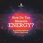 How Do You Measure Energy? | Energy Book for Kids Grade 3 | Children's Physics Books 