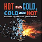 Hot and Cold, Cold and Hot | Heat Transference Energy Book for Kids Grade 3 | Children's Physics Books 