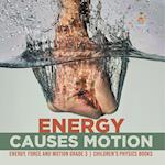 Energy Causes Motion | Energy, Force and Motion Grade 3 | Children's Physics Books 